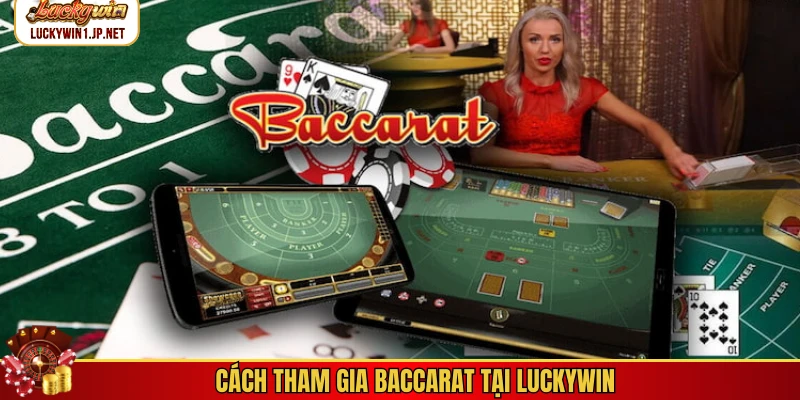 Cách tham gia baccarat tại Luckywin