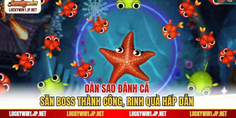 Dàn Sao Đánh Cá - Săn Boss Thành Công, Rinh Quà Hấp Dẫn