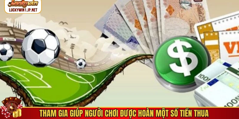 Tham gia giúp người chơi được hoàn một số tiền thua
