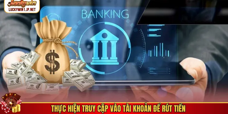 Thực hiện truy cập vào tài khoản để rút tiền